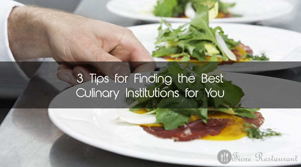 3 Tips for Finding the Best Culinary Institutions for You